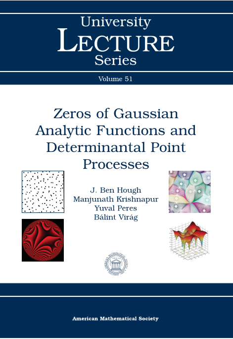 Zeros of Gaussian Analytic Functions and Determinantal Point Processes By John Ben Hough, Manjunath Krishnapur, Yuval Peres and Bálint Virág 